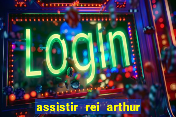 assistir rei arthur 2004 dublado